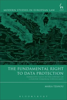 El derecho fundamental a la protección de datos: Valor normativo en el contexto de la vigilancia antiterrorista - The Fundamental Right to Data Protection: Normative Value in the Context of Counter-Terrorism Surveillance