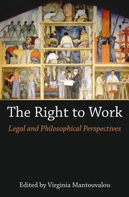 El derecho al trabajo: Perspectivas jurídicas y filosóficas - The Right to Work: Legal and Philosophical Perspectives