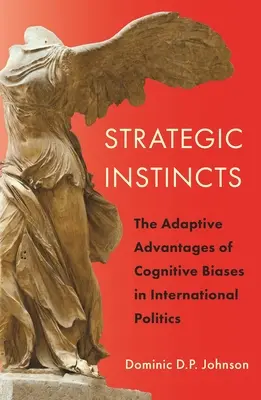 Instintos estratégicos: las ventajas adaptativas de los sesgos cognitivos en la política internacional - Strategic Instincts: The Adaptive Advantages of Cognitive Biases in International Politics