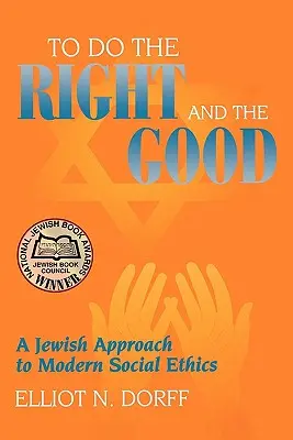 Hacer lo correcto y lo bueno: Un enfoque judío de la ética social moderna - To Do the Right and the Good: A Jewish Approach to Modern Social Ethics