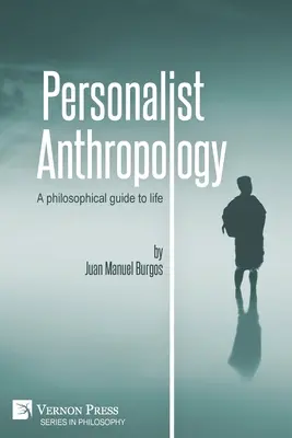 Antropología personalista: Guía filosófica de la vida - Personalist Anthropology: A philosophical guide to life