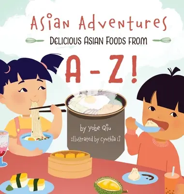 Asiatische Abenteuer Köstliche asiatische Gerichte von A-Z - Asian Adventures Delicious Asian Foods from A-Z