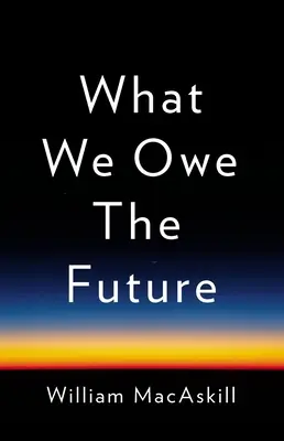 Lo que debemos al futuro - What We Owe the Future