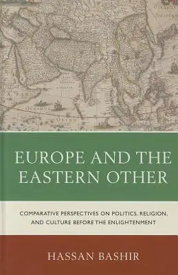 Europa y el otro oriental: Perspectivas comparadas sobre política, religión y cultura antes de la Ilustración - Europe and the Eastern Other: Comparative Perspectives on Politics, Religion and Culture Before the Enlightenment