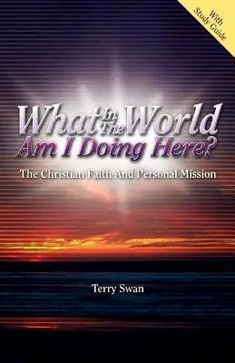 ¿Qué estoy haciendo aquí? La fe cristiana y la misión personal - What In the World Am I Doing Here? The Christian Faith and Personal Mission