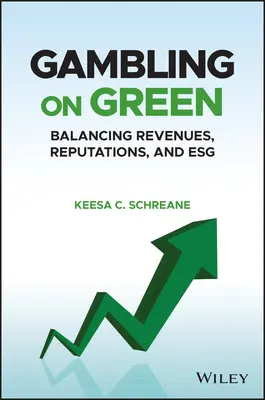 Apostando por lo verde: Uncovering the Balance Among Revenues, Reputations, and Esg (Environmental, Social, and Governance) - Gambling on Green: Uncovering the Balance Among Revenues, Reputations, and Esg (Environmental, Social, and Governance)