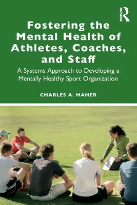 Fomentar la salud mental de los deportistas, los entrenadores y el personal: Un enfoque sistémico para desarrollar una organización deportiva mentalmente saludable - Fostering the Mental Health of Athletes, Coaches, and Staff: A Systems Approach to Developing a Mentally Healthy Sport Organization