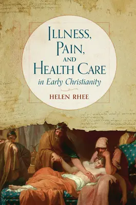 Enfermedad, dolor y atención sanitaria en el cristianismo primitivo - Illness, Pain, and Health Care in Early Christianity