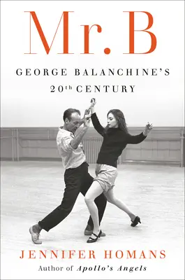 Mr. B: El siglo XX de George Balanchine - Mr. B: George Balanchine's 20th Century