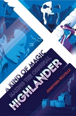 Una especie de magia: la creación del Highlander original - A Kind of Magic: Making the Original Highlander