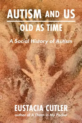 El autismo y nosotros: Viejos como el tiempo: Una historia social del autismo - Autism and Us: Old as Time: A Social History of Autism