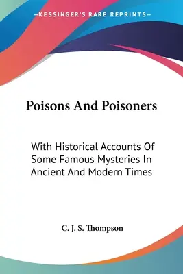 Venenos y Envenenadores: Con Relatos Históricos De Algunos Misterios Famosos En Tiempos Antiguos Y Modernos - Poisons And Poisoners: With Historical Accounts Of Some Famous Mysteries In Ancient And Modern Times