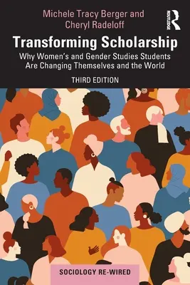 Becas transformadoras: Por qué los estudiantes de Estudios de la Mujer y de Género se están cambiando a sí mismos y están cambiando el mundo - Transforming Scholarship: Why Women's and Gender Studies Students Are Changing Themselves and the World
