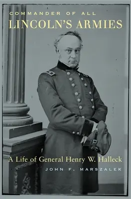 Comandante de todos los ejércitos de Lincoln: La vida del general Henry W. Halleck - Commander of All Lincoln's Armies: A Life of General Henry W. Halleck