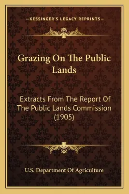 El pastoreo en las tierras públicas: Extractos del Informe de la Comisión de Tierras Públicas (1905) - Grazing on the Public Lands: Extracts from the Report of the Public Lands Commission (1905)