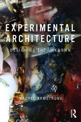 Arquitectura experimental: Diseñar lo desconocido - Experimental Architecture: Designing the Unknown