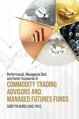 Performance, Managerial Skill, and Factor Exposures in Commodity Trading Advisors and Managed Futures Funds (Rendimiento, capacidad de gestión y exposición a factores en asesores de negociación de materias primas y fondos de futuros gestionados) - Performance, Managerial Skill, and Factor Exposures in Commodity Trading Advisors and Managed Futures Funds