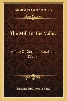 El molino del valle: Un cuento de la vida rural alemana (1859) - The Mill In The Valley: A Tale Of German Rural Life (1859)