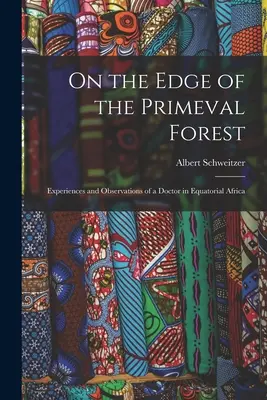 Al borde de la selva virgen: Experiencias y observaciones de un médico en el África ecuatorial - On the Edge of the Primeval Forest: Experiences and Observations of a Doctor in Equatorial Africa