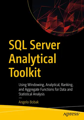 Kit de herramientas analíticas de SQL Server: Uso de funciones de ventana, analíticas, de clasificación y agregadas para el análisis estadístico y de datos - SQL Server Analytical Toolkit: Using Windowing, Analytical, Ranking, and Aggregate Functions for Data and Statistical Analysis