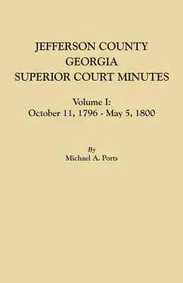 Condado de Jefferson, Georgia, Actas del Tribunal Superior, Volumen I: 11 de octubre de 1796-5 de mayo de 1800 - Jefferson County, Georgia, Superior Court Minutes, Volume I: October 11, 1796-May 5, 1800