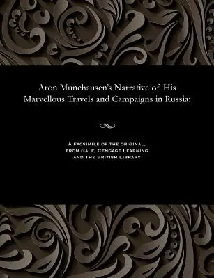 Relato de Aron Munchausen sobre sus maravillosos viajes y campañas en Rusia - Aron Munchausen's Narrative of His Marvellous Travels and Campaigns in Russia