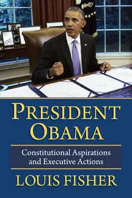 El Presidente Obama: Aspiraciones constitucionales y acciones ejecutivas - President Obama: Constitutional Aspirations and Executive Actions