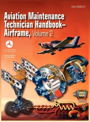 Aviation Maintenance Technician Handbook - Airframe. Volumen 2 (FAA-H-8083-31) - Aviation Maintenance Technician Handbook - Airframe. Volume 2 (FAA-H-8083-31)