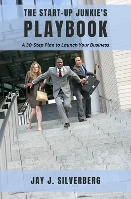 El libro de jugadas del adicto a las nuevas empresas: Un plan de 30 pasos para lanzar su empresa - The Start-Up Junkie's Playbook: A 30-Step Plan to Launch Your Business