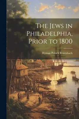 Los judíos en Filadelfia, antes de 1800 - The Jews in Philadelphia, Prior to 1800