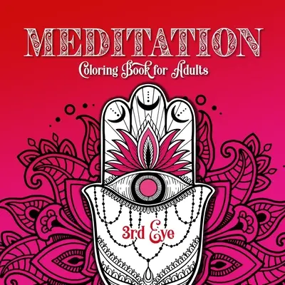 Meditación Libro para colorear para adultos 3er Ojo: Chakra Coloring Book for Adults Meditation Coloring Book for Adults Mindfulness Coloring Book - Meditation Coloring Book for Adults 3rd Eye: Chakra Coloring Book for Adults Meditation Coloring Book for Adults Mindfulness Coloring Book