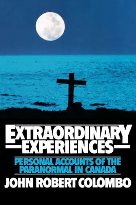 Experiencias extraordinarias: Relatos personales de lo paranormal en Canadá - Extraordinary Experiences: Personal Accounts of the Paranormal in Canada