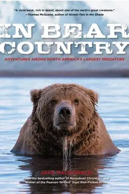En tierra de osos: Aventuras entre los mayores depredadores de Norteamérica - In Bear Country: Adventures among North America's Largest Predators