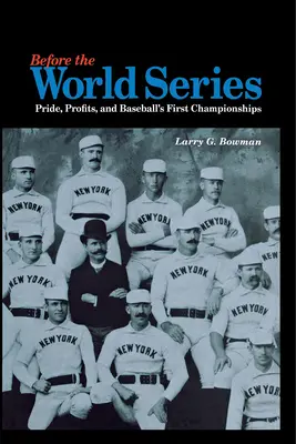 Antes de las Series Mundiales: Orgullo, beneficios y los primeros campeonatos de béisbol - Before the World Series: Pride, Profits, and Baseball's First Championships