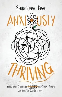 Prosperar con ansiedad: Historias inspiradoras sobre l̶i̶v̶i̶n̶g̶ prosperar con ansiedad social y cómo puedes hacerlo - Anxiously Thriving: Inspirational Stories on l̶i̶v̶i̶n̶g̶ Thriving with Social Anxiety and How You Can Do It