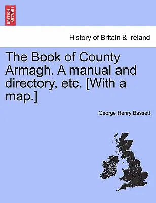 The Book of County Armagh. a Manual and Directory, Etc. [Con un mapa]. - The Book of County Armagh. a Manual and Directory, Etc. [With a Map.]