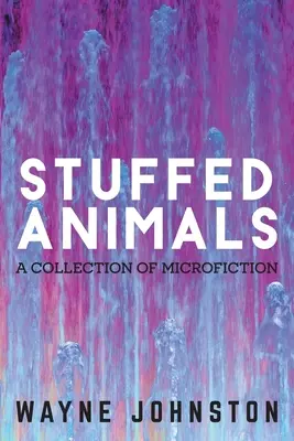 Animales de peluche: Una colección de microficción - Stuffed Animals: A Collection of Microfiction