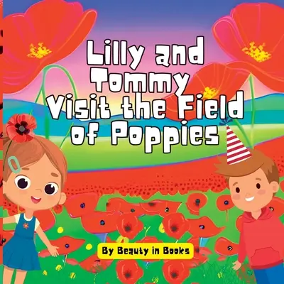 Lilly y Tommy visitan el campo de amapolas: Un mundo de flores rojas y héroes recordados - Lilly and Tommy Visit the Field of Poppies: A World of Red Blooms and Remembered Heroes