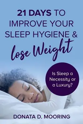 21 días para mejorar la higiene del sueño y perder peso: ¿dormir es una necesidad o un lujo? - 21 Days To Improve Your Sleep Hygiene & Lose Weight: Is Sleep a Necessity or a Luxury?