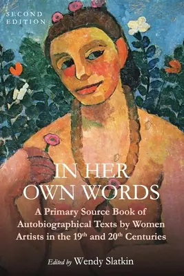 En sus propias palabras: Libro de consulta de textos autobiográficos de mujeres artistas de los siglos XIX y XX - In Her Own Words: A Primary Source Book of Autobiographical Texts by Women Artists in the 19th and 20th Centuries