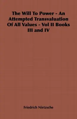 La voluntad de poder - Un intento de transvaloración de todos los valores - Vol II Libros III y IV - The Will to Power - An Attempted Transvaluation of All Values - Vol II Books III and IV