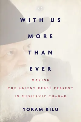 Con nosotros más que nunca: Hacer presente al Rebe ausente en la Jabad mesiánica - With Us More Than Ever: Making the Absent Rebbe Present in Messianic Chabad