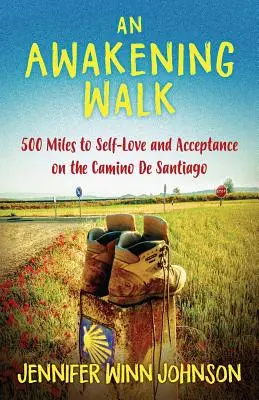 Una caminata que despierta: 500 millas hacia el amor propio y la aceptación en el Camino de Santiago - An Awakening Walk: 500 Miles to Self-Love and Acceptance on the Camino de Santiago