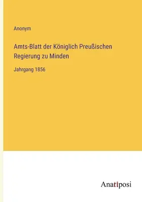 Boletín Oficial del Gobierno Real Prusiano de Minden: Volumen 1856 - Amts-Blatt der Kniglich Preuischen Regierung zu Minden: Jahrgang 1856