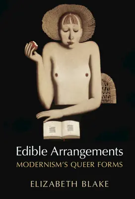 Arreglos comestibles: Modernism's Queer Forms - Edible Arrangements: Modernism's Queer Forms