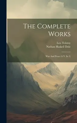 Las Obras Completas: Guerra y Paz (6 V. En 3) ((Graf) Leo Tolstoy) - The Complete Works: War And Peace (6 V. In 3) ((Graf) Leo Tolstoy)