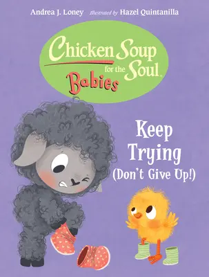 Sopa de pollo para el alma Bebés: Sigue intentándolo (¡No te rindas!) - Chicken Soup for the Soul Babies: Keep Trying (Dont Give Up!)