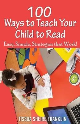 100 maneras de enseñar a leer a su hijo: Guía para padres y profesores - 100 Ways to Teach Your Child to Read: A Guide for Parents and Teachers