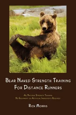 Entrenamiento de fuerza al desnudo para corredores de fondo - Bear Naked Strength Training for Distance Runners