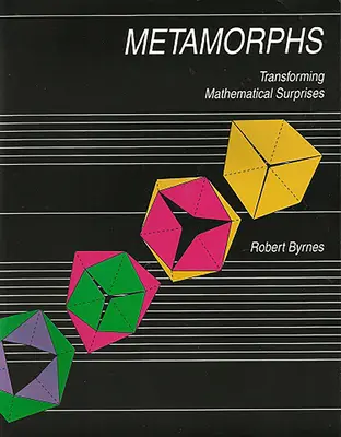 Metamorfosis - La transformación de las sorpresas matemáticas - Metamorphs - Transforming Mathematical Surprises